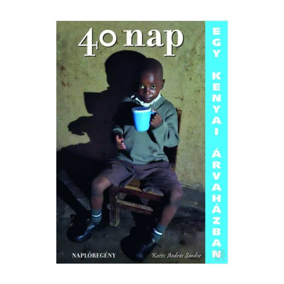 40 NAP EGY KENYAI ÁRVAHÁZBAN - NAPLÓREGÉNY