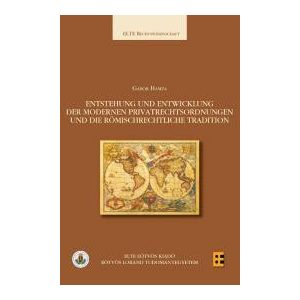 ENTSTEHUNG UND ENTWICKLUNG DER MODERNEN PRIVATRECHTSORDNUNGEN UND DIE RÖMISCHRECHTLICHE TRADITION