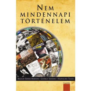 NEM MINDENNAPI TÖRTÉNELEM. VÁLOGATÁS A NAPI TÖRTÉNELMI FORRÁS SZERZŐINEK ÍRÁSAIBÓL