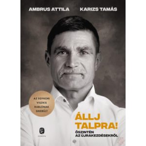 ÁLLJ TALPRA! - ŐSZINTÉN AZ ÚJRAKEZDÉSEKRŐL