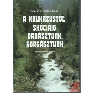 A KAUKÁZUSTÓL SKÓCIÁIG VADÁSZTUNK, HALÁSZTUNK