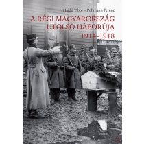 A RÉGI MAGYARORSZÁG UTOLSÓ HÁBORÚJA 1914-1918