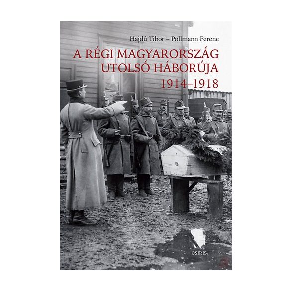 A RÉGI MAGYARORSZÁG UTOLSÓ HÁBORÚJA 1914-1918