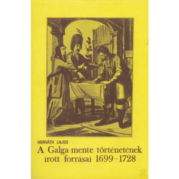 A GALGA-MENTE TÖRTÉNETÉNEK ÍROTT FORRÁSAI 1699-1728