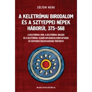 A KELETRÓMAI BIRODALOM ÉS A SZTYEPPEI NÉPEK HÁBORÚI, 375-568