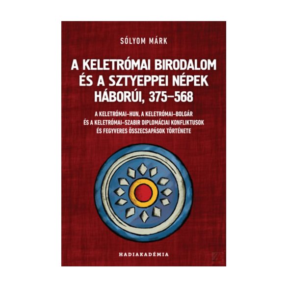 A KELETRÓMAI BIRODALOM ÉS A SZTYEPPEI NÉPEK HÁBORÚI, 375-568