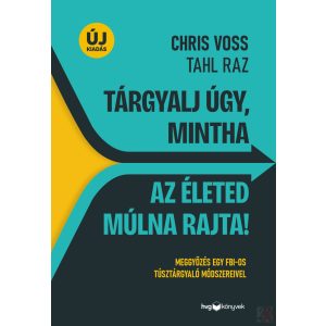 TÁRGYALJ ÚGY, MINTHA AZ ÉLETED MÚLNA RAJTA!