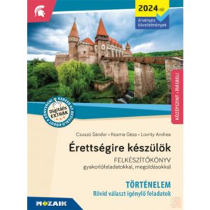 ÉRETTSÉGIRE KÉSZÜLÖK - TÖRTÉNELEM (2024-től érv. követelmények) - Rövid választ igénylő feladatok