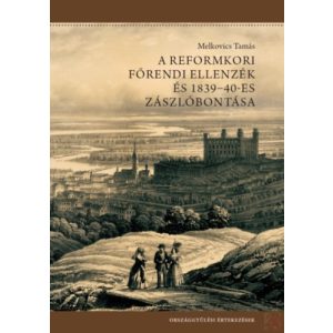 A REFORMKORI FŐRENDI ELLENZÉK ÉS 1839-40-ES ZÁSZLÓBONTÁSA