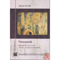   VÁROSANYÁK. MOZAIKOK A PÉCSI NŐK 19-20. SZÁZADI TÖRTÉNELMÉBŐL