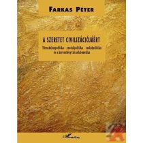   A SZERETET CIVILIZÁCIÓJÁÉRT. TÁRSADALOMPOLITIKA – SZOCIÁLPOLITIKA – CSALÁDPOLITIKA ÉS A KERESZTÉNY TÁRSADALOMETIKA