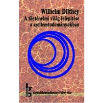 A TÖRTÉNELMI VILÁG FELÉPÍTÉSE A SZELLEMTUDOMÁNYOKBAN