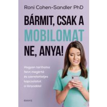 BÁRMIT, CSAK A MOBILOMAT NE, ANYA! 