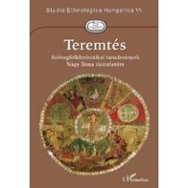   TEREMTÉS. SZÖVEGFOLKLORISZTIKAI TANULMÁNYOK NAGY ILONA TISZTELETÉRE