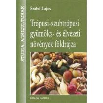   TRÓPUSI-SZUBTRÓPUSI GYÜMÖLCS- ÉS ÉLVEZETI NÖVÉNYEK FÖLDRAJZA