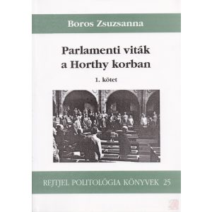 PARLAMENTI VITÁK A HORTHY KORBAN 1. kötet
