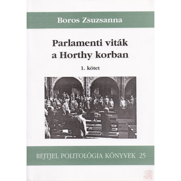 PARLAMENTI VITÁK A HORTHY KORBAN 1. kötet