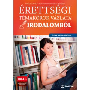 ÉRETTSÉGI TÉMAKÖRÖK VÁZLATA IRODALOMBÓL (közép- és emelt szinten) - 2024-től alkalmazott érettségi