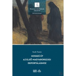 HOSSZÚ ÚT AZ ELSŐ MAGYARORSZÁGI DEPORTÁLÁSHOZ