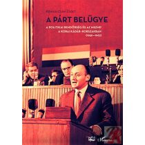   A PÁRT BELÜGYE. A POLITIKAI RENDŐRSÉG ÉS AZ MSZMP A KORAI KÁDÁR-KORSZAKBAN (1956–1962)