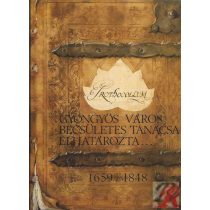   GYÖNGYÖS VÁROS BECSÜLETES TANÁCSA ELHATÁROZTA... 1659-1848