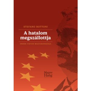 A HATALOM MEGSZÁLLOTTJA - ORBÁN VIKTOR MAGYARORSZÁGA