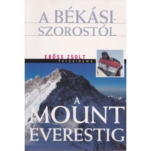 A BÉKÁSI-SZOROSTÓL A MOUNT EVERESTIG