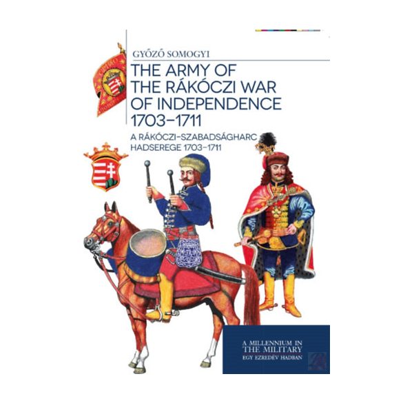 A RÁKÓCZI-SZABADSÁGHARC HADSEREGE 1703-1711