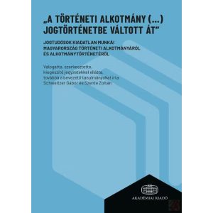 „A TÖRTÉNETI ALKOTMÁNY (...) JOGTÖRTÉNETBE VÁLTOTT ÁT”