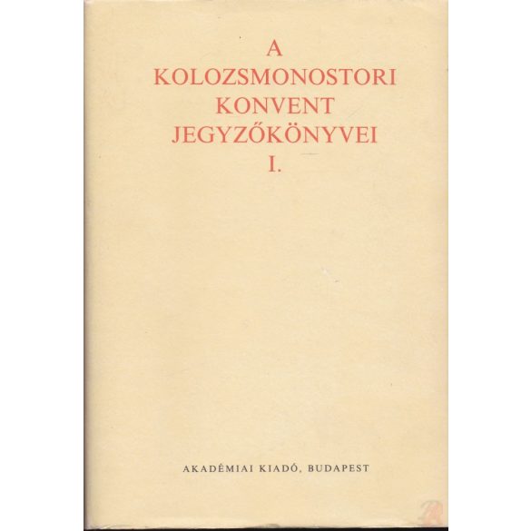 A KOLOZSMONOSTORI KONVENT JEGYZŐKÖNYVEI I-II. kötet