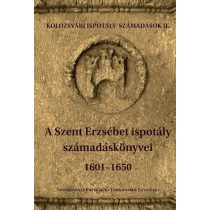 A SZENT ERZSÉBET ISPOTÁLY SZÁMADÁSKÖNYVEI 1601-1650