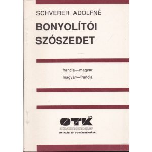 BONYOLÍTÓ SZÓSZEDET (Francia-magyar, magyar-francia)