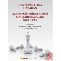   JOG ÉS POLITIKA HATÁRÁN. ALKOTMÁNYBÍRÁSKODÁS MAGYARORSZÁGON 2010 UTÁN