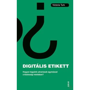 DIGITÁLIS ETIKETT - HOGYAN LEGYÜNK UDVARIASAK EGYMÁSSAL A KÖZÖSSÉGI MÉDIÁBAN?