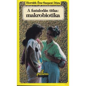 A FIATALODÁS TITKA: MAKROBIOTIKA