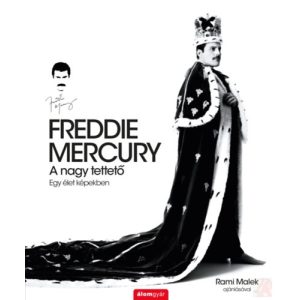 FREDDIE MERCURY - A NAGY TETTETŐ - EGY ÉLET KÉPEKBEN