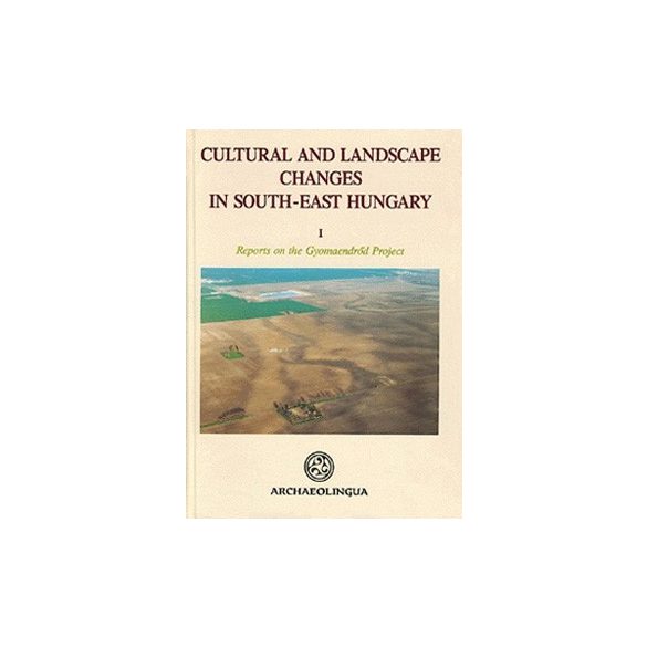 CULTURAL AND LANDSCAPE CHANGES IN SOUTH-EAST HUNGARY I