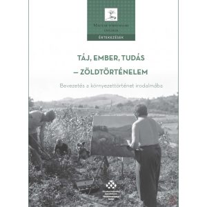 TÁJ, EMBER, TUDÁS - ZÖLDTÖRTÉNELEM