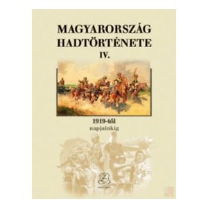MAGYARORSZÁG HADTÖRTÉNETE IV. - 1919-től napjainkig 