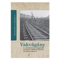   VAKVÁGÁNY - A "SZOCIALIZMUS ALAPJAINAK LERAKÁSA" VIDÉKEN A HOSSZÚ ÖTVENES ÉVEKBEN 2. kötet