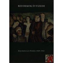 REFORMOK ÉVTIZEDE - KÉPZŐMŰVÉSZETI FŐISKOLA 1920-1932