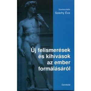 ÚJ FELISMERÉSEK ÉS KIHÍVÁSOK AZ EMBER FORMÁLÁSÁRÓL ÚJ FELISMERÉSEK ÉS KIHÍVÁSOK AZ EMBER FORMÁLÁSÁRÓL