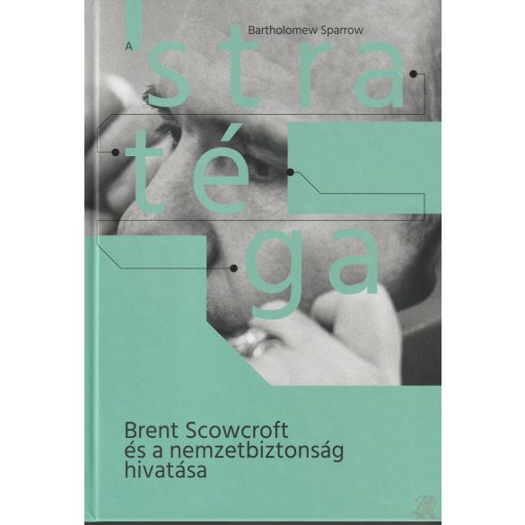 A STRATÉGA - BRENT SCOWCROFT ÉS A NEMZETBIZTONSÁG HIVATÁSA