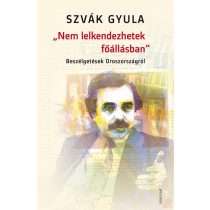   „NEM LELKENDEZHETEK FŐÁLLÁSBAN”. BESZÉLGETÉSEK OROSZORSZÁGRÓL