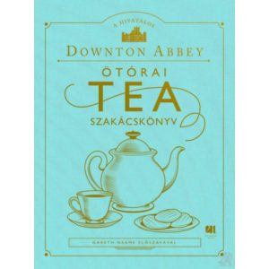 A HIVATALOS DOWNTON ABBEY ÖTÓRAI TEA SZAKÁCSKÖNYV