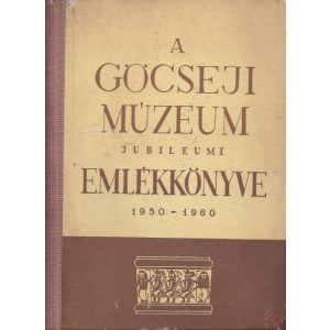 A GÖCSEJI MÚZEUM JUBILEUMI EMLÉKKÖNYVE 1950-1960