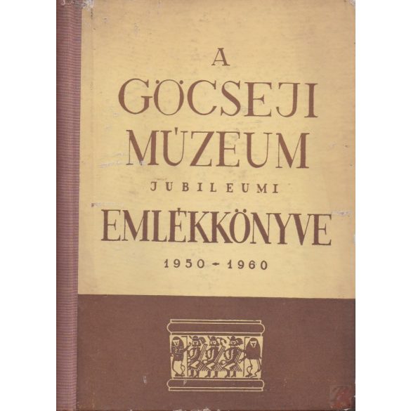 A GÖCSEJI MÚZEUM JUBILEUMI EMLÉKKÖNYVE 1950-1960