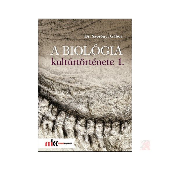 A BIOLÓGIA KULTÚRTÖRTÉNETE 1. kötet