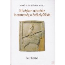KÖZÉPKORI UDVARHÁZ ÉS NEMESSÉG A SZÉKELYFÖLDÖN