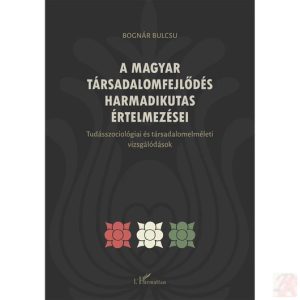 A MAGYAR TÁRSADALOMFEJLŐDÉS HARMADIKUTAS ÉRTELMEZÉSEI